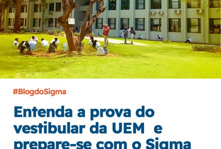 Entenda o vestibular da UEM e prepare-se com o Sigma