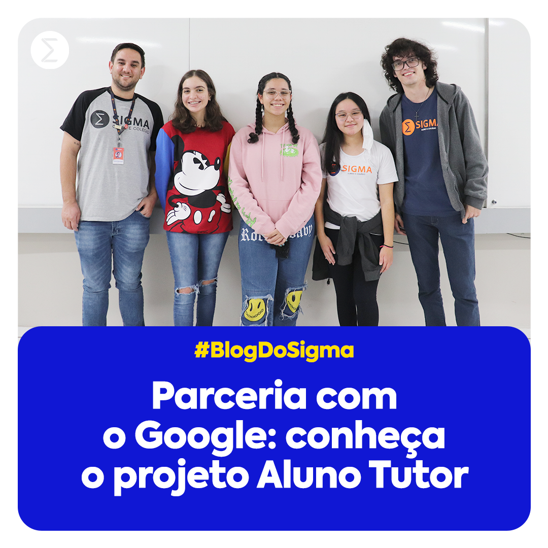 Conheça o projeto Aluno Tutor Google do ensino médio do Sigma