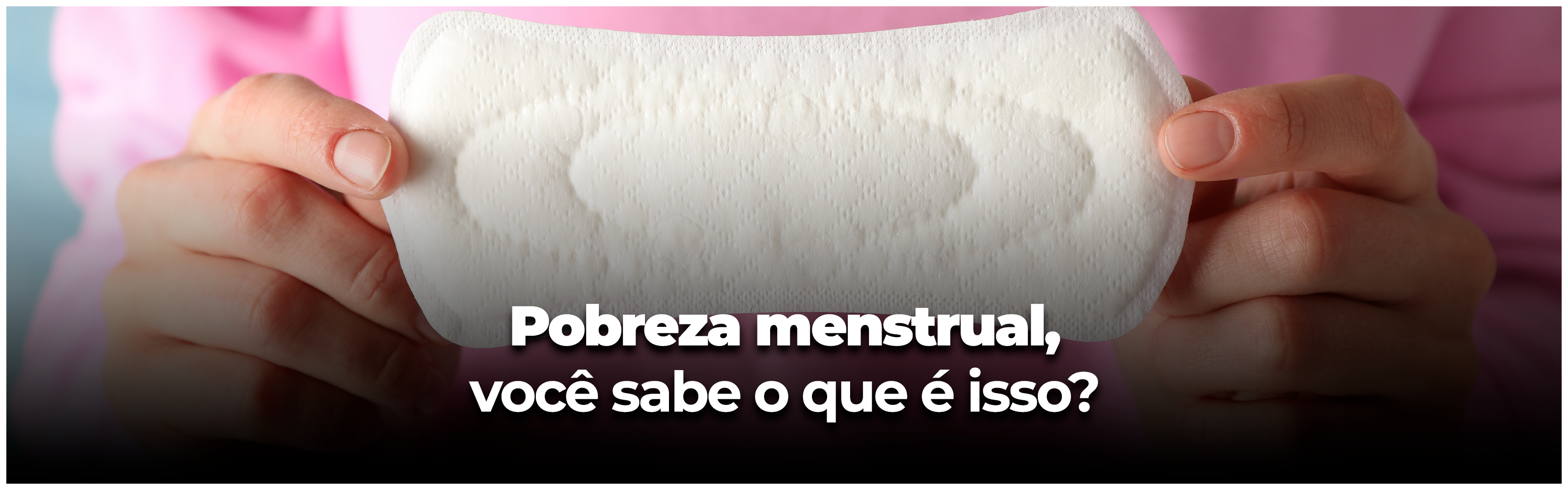 Menstruação: saiba tudo sobre o assunto